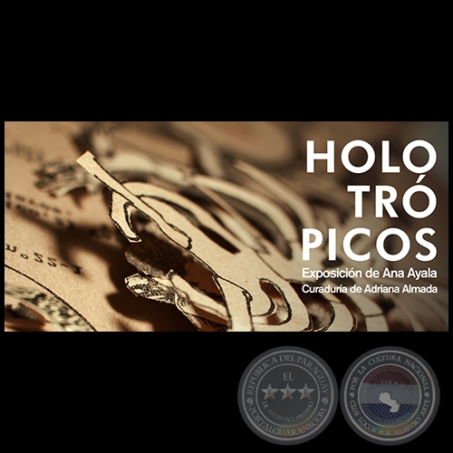 HOLOTRÓPICOS - Exposición de Ana Ayala - Jueves 17 de octubre de 2019